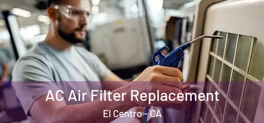  AC Air Filter Replacement El Centro - CA
