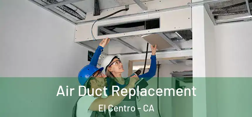 Air Duct Replacement El Centro - CA