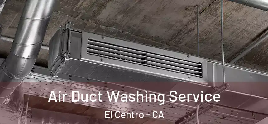  Air Duct Washing Service El Centro - CA