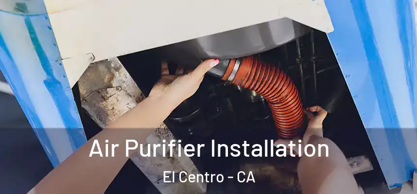 Air Purifier Installation El Centro - CA