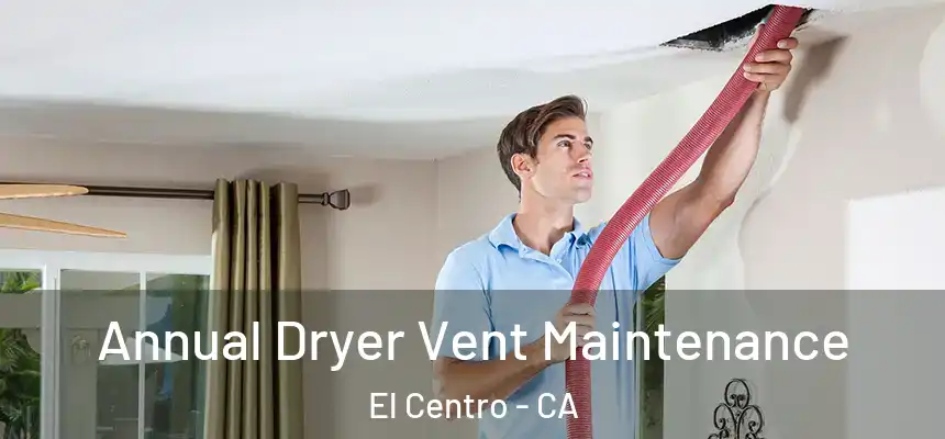 Annual Dryer Vent Maintenance El Centro - CA