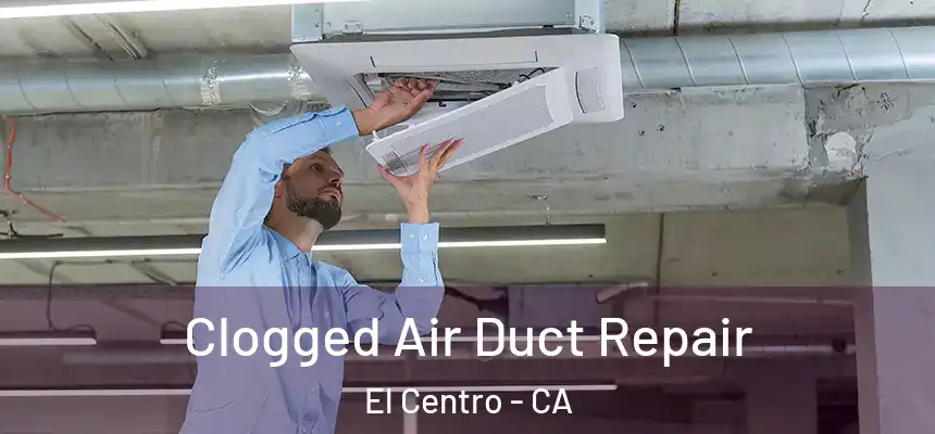  Clogged Air Duct Repair El Centro - CA