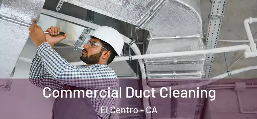 Commercial Duct Cleaning El Centro - CA