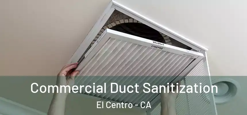 Commercial Duct Sanitization El Centro - CA