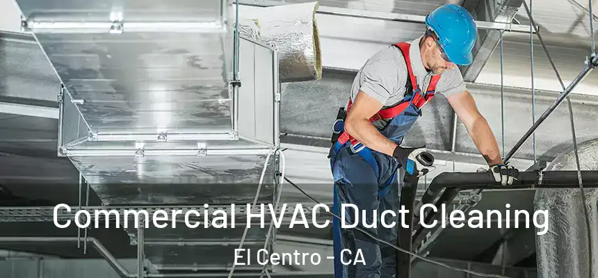 Commercial HVAC Duct Cleaning El Centro - CA
