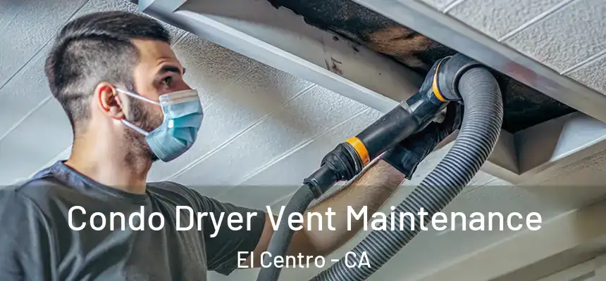 Condo Dryer Vent Maintenance El Centro - CA