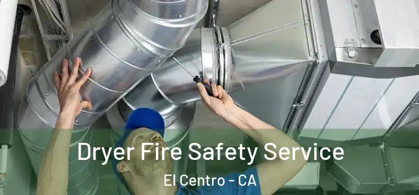  Dryer Fire Safety Service El Centro - CA