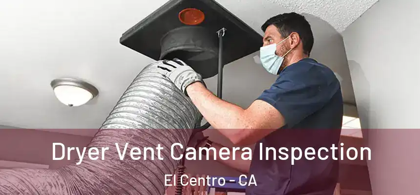 Dryer Vent Camera Inspection El Centro - CA