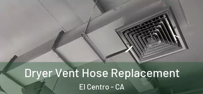 Dryer Vent Hose Replacement El Centro - CA