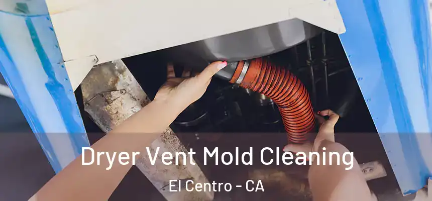 Dryer Vent Mold Cleaning El Centro - CA
