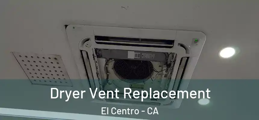 Dryer Vent Replacement El Centro - CA