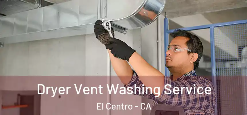  Dryer Vent Washing Service El Centro - CA