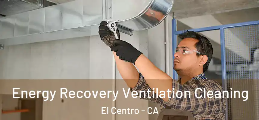 Energy Recovery Ventilation Cleaning El Centro - CA