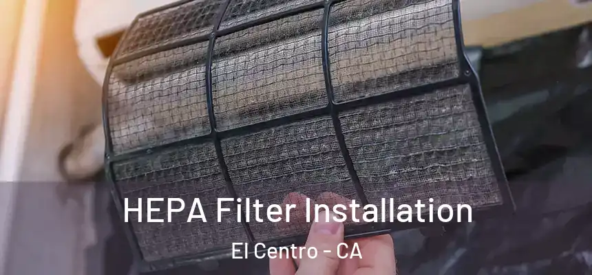  HEPA Filter Installation El Centro - CA