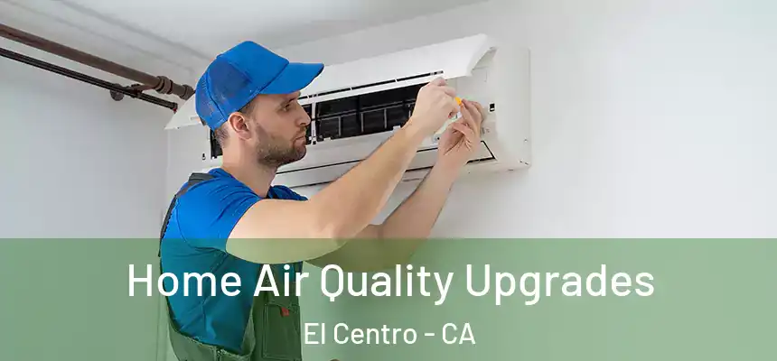  Home Air Quality Upgrades El Centro - CA