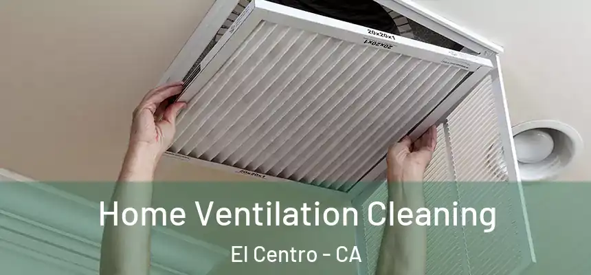 Home Ventilation Cleaning El Centro - CA