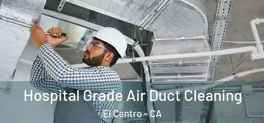  Hospital Grade Air Duct Cleaning El Centro - CA