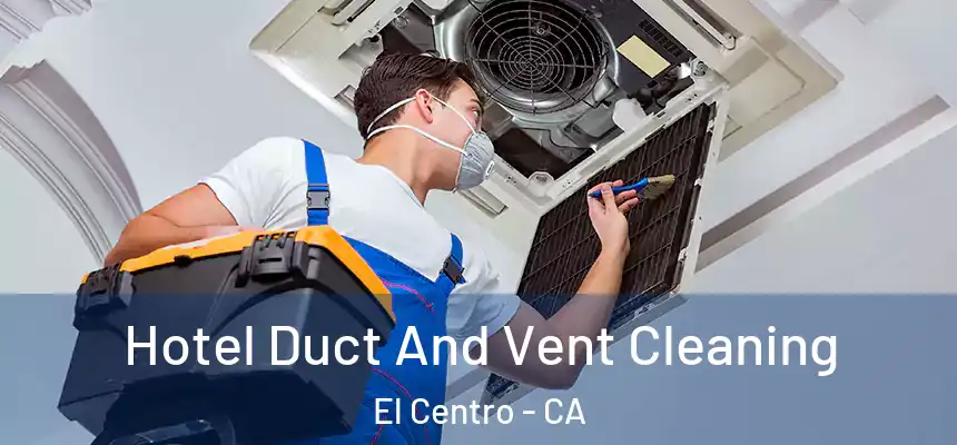  Hotel Duct And Vent Cleaning El Centro - CA