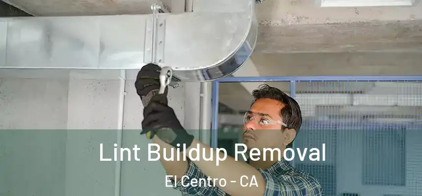 Lint Buildup Removal El Centro - CA
