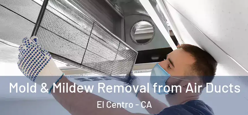  Mold & Mildew Removal from Air Ducts El Centro - CA