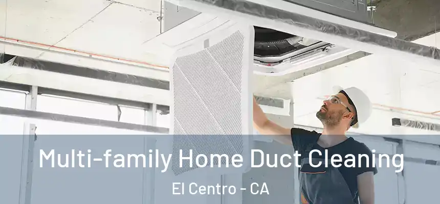  Multi-family Home Duct Cleaning El Centro - CA