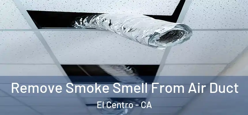  Remove Smoke Smell From Air Duct El Centro - CA