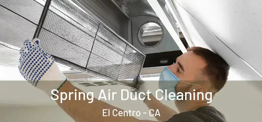 Spring Air Duct Cleaning El Centro - CA