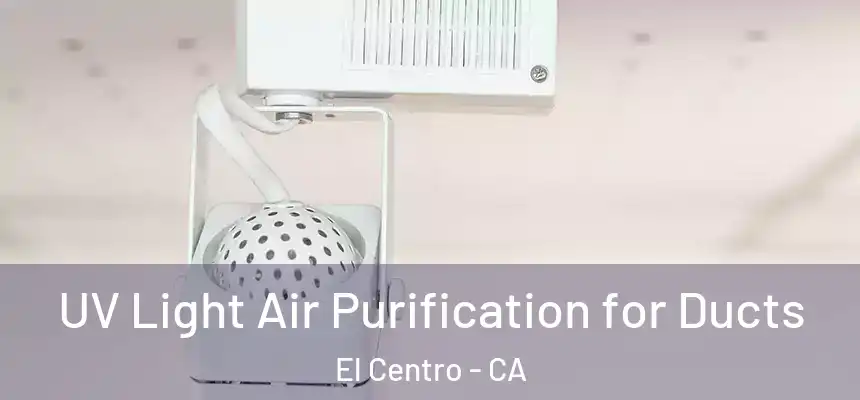  UV Light Air Purification for Ducts El Centro - CA